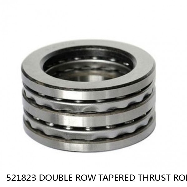 521823 DOUBLE ROW TAPERED THRUST ROLLER BEARINGS